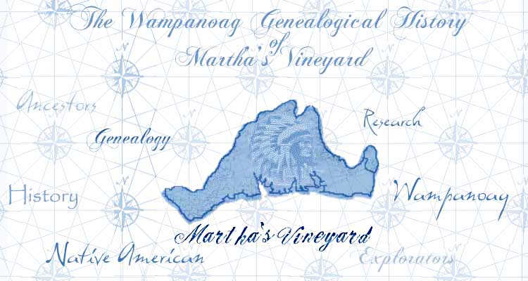 The Wampanoag Genealogical History of Martha's Vineyard - Click here